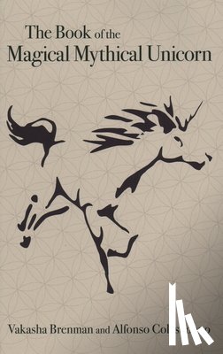 Brenman, Vakasha, Colasuonno, Alfonso - Book of the Magical Mythical Unicorn, The