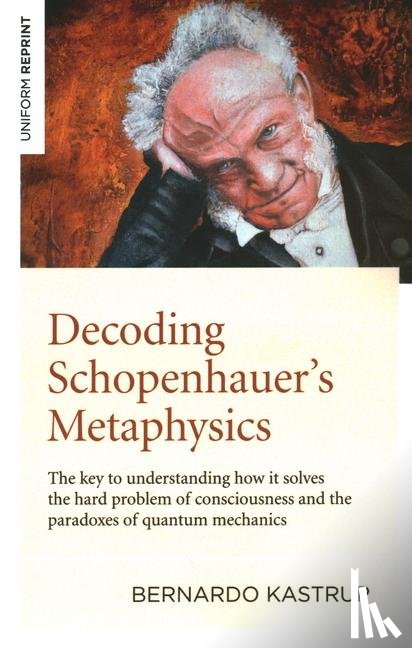 Kastrup, Bernardo - Decoding Schopenhauer’s Metaphysics