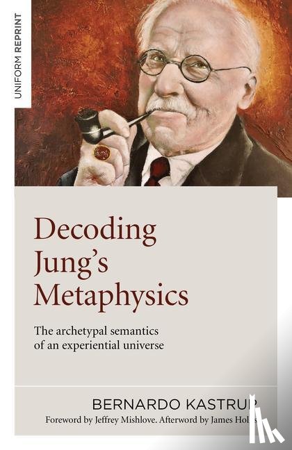 Kastrup, Bernardo - Decoding Jung's Metaphysics