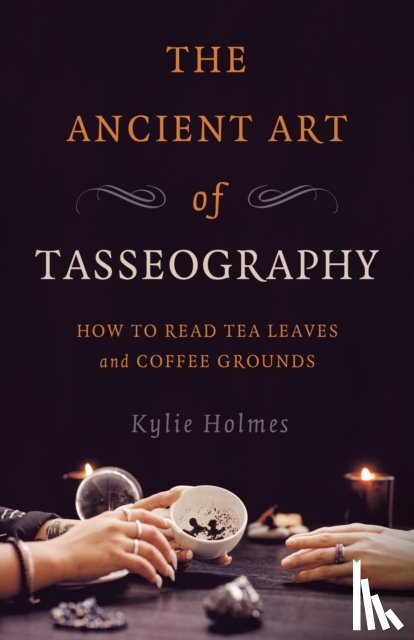 Holmes, Kylie - Ancient Art of Tasseography, The