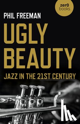 Freeman, Philip - Ugly Beauty: Jazz in the 21st Century