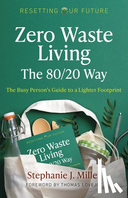 Miller, Stephanie J. - Resetting Our Future: Zero Waste Living, The 80/20 Way