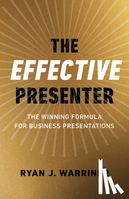 Warriner, Ryan - Effective Presenter, The - The Winning Formula for Business Presentations