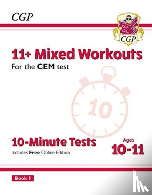 CGP Books - 11+ CEM 10-Minute Tests: Mixed Workouts - Ages 10-11 Book 1 (with Online Edition): for the 2024 exams