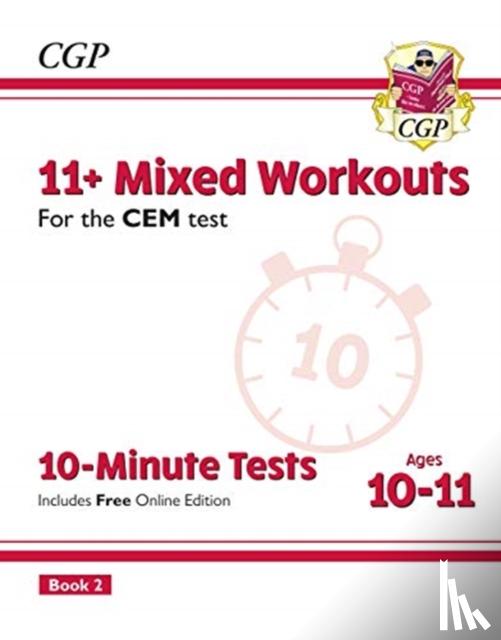 CGP Books - 11+ CEM 10-Minute Tests: Mixed Workouts - Ages 10-11 Book 2 (with Online Edition): unbeatable practice for the 2022 tests