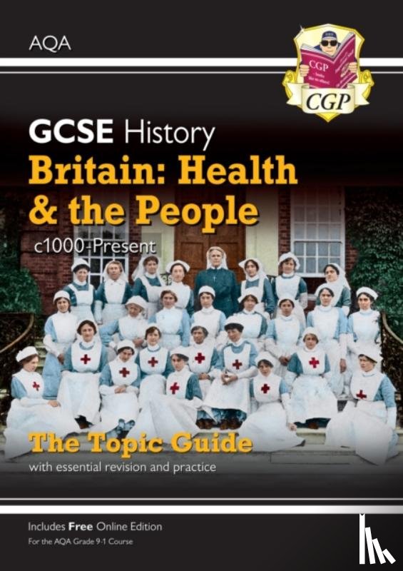 CGP Books - GCSE History AQA Topic Revision Guide - Britain: Health and the People: c1000-Present Day