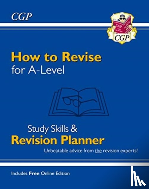 CGP Books - How to Revise for A-Level: Study Skills & Planner - from CGP, the Revision Experts (inc Videos)