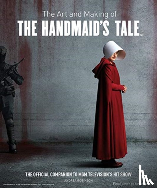 Robinson, Andrea - The Art and Making of The Handmaid's Tale