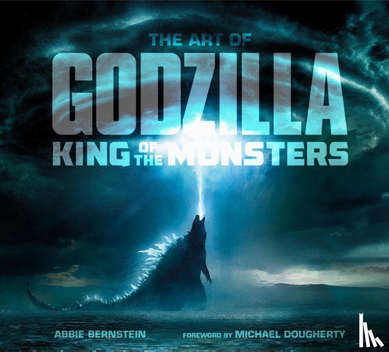 Bernstein, Abbie - The Art of Godzilla: King of the Monsters