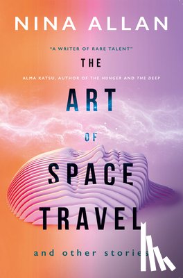 Allan, Nina - The Art of Space Travel and Other Stories