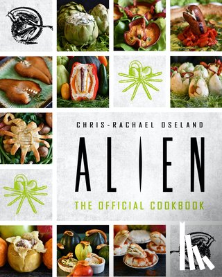 Oseland, Chris-Rachael - Alien: The Official Cookbook