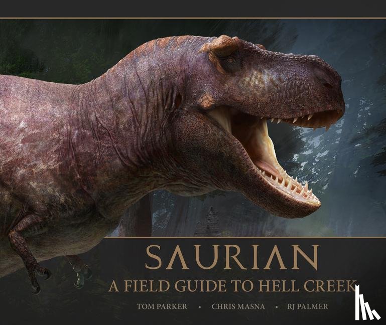 Parker, Tom - Saurian: A Field Guide to Hell Creek