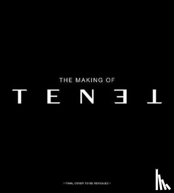 Mottram, James - The Secrets of Tenet: Inside Christopher Nolan's Quantum Cold War