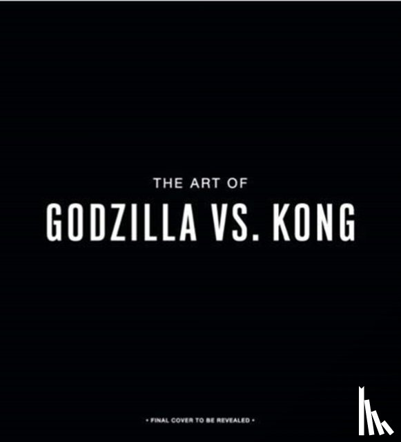 Wallace, Daniel - The Godzilla vs. Kong: One Will Fall: The Art of the Ultimate Battle Royale