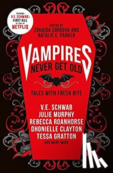 Schwab, V.E., Cordova, Zoraida, Parker, Natalie C., Whaley, Kayla - Vampires Never Get Old: Tales with Fresh Bite