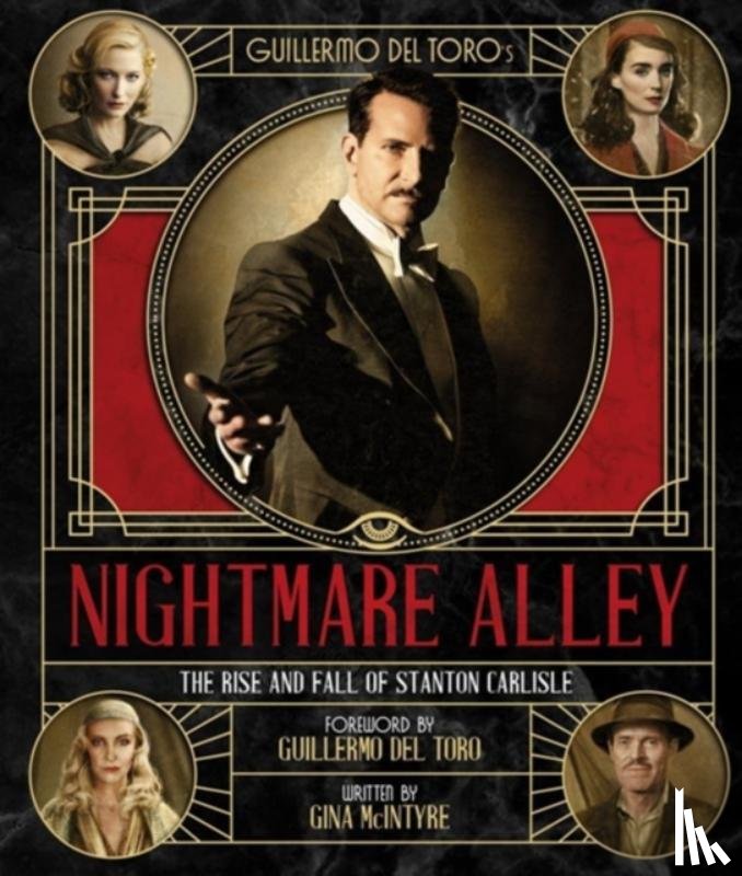 McIntyre, Gina - The Art and Making of Guillermo del Toro's Nightmare Alley: The Rise and Fall of Stanton Carlisle