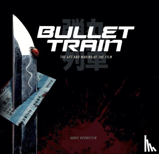 Bernstein, Abbie - Bullet Train: The Art and Making of the Film