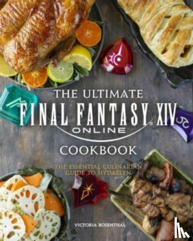 Rosenthal, Victoria - Final Fantasy XIV: The Official Cookbook