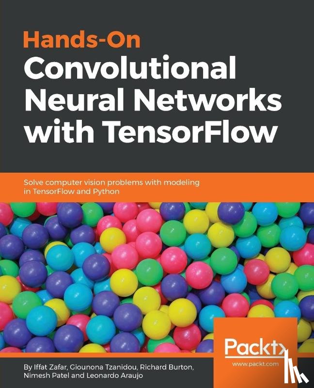 Zafar, Iffat, Tzanidou, Giounona, Burton, Richard, Patel, Nimesh - Hands-On Convolutional Neural Networks with TensorFlow