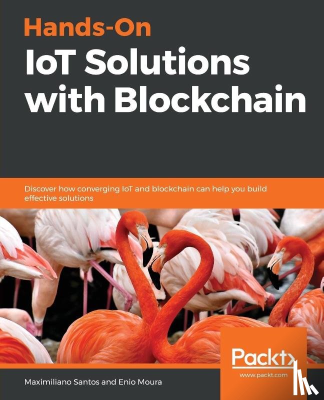 Santos, Maximiliano, Moura, Enio - Hands-On IoT Solutions with Blockchain
