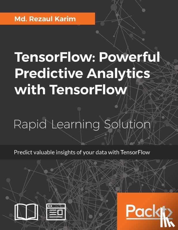 Karim, Md. Rezaul - TensorFlow: Powerful Predictive Analytics with TensorFlow
