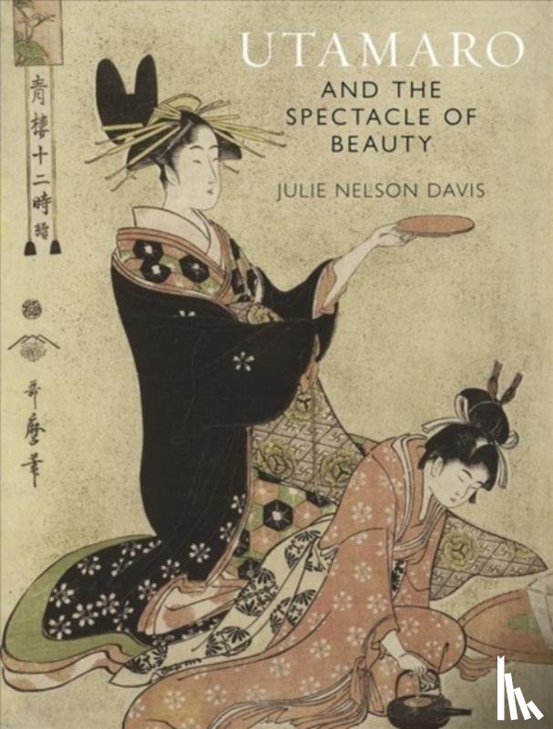 Davis, Julie Nelson - Utamaro and the Spectacle of Beauty