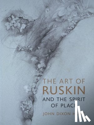 Hunt, John Dixon - The Art of Ruskin and the Spirit of Place