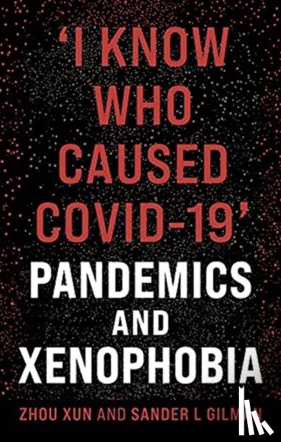 Xun, Zhou, Gilman, Sander L. - 'I Know Who Caused COVID-19'