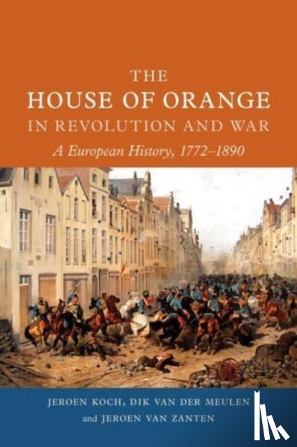 Koch, Jeroen, van der Meulen, Dik, van Zanten, Jeroen - The House of Orange in Revolution and War