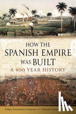 Fernandez-Armesto, Felipe, Giraldo, Manuel Lucena - How the Spanish Empire Was Built