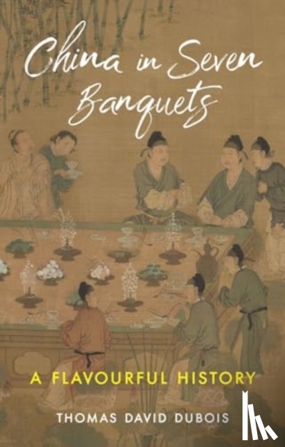 DuBois, Thomas David - China in Seven Banquets