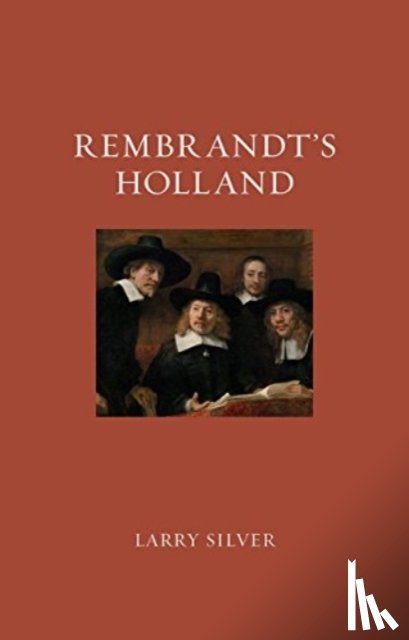 Silver, Larry - Rembrandt's Holland