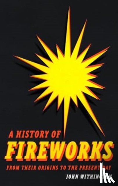 Withington, John - A History of Fireworks from Their Origins to the Present Day