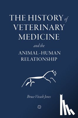 Vivash Jones, Bruce - The History of Veterinary Medicine and the Animal-Human Relationship
