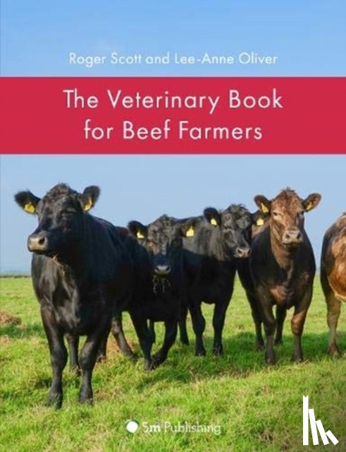 Scott, Roger, Oliver, Lee-Anne - The Veterinary Book for Beef Farmers