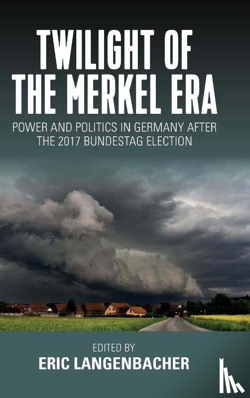 Langenbacher, Eric - Twilight of the Merkel Era