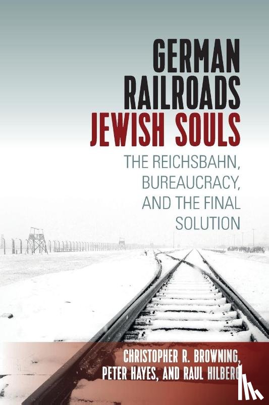 Hilberg, Raul, Browning, Christopher, Hayes, Peter - German Railroads, Jewish Souls