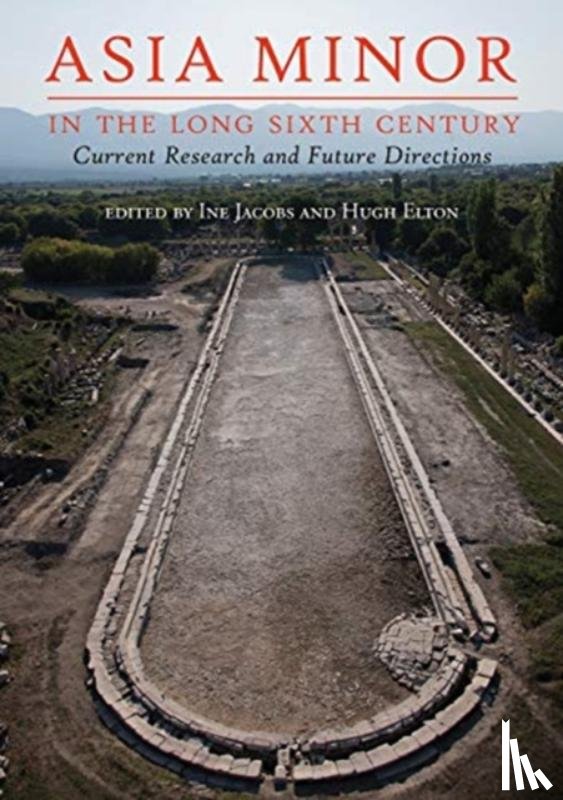 Ine Jacobs, Hugh Elton - Asia Minor in the Long Sixth Century