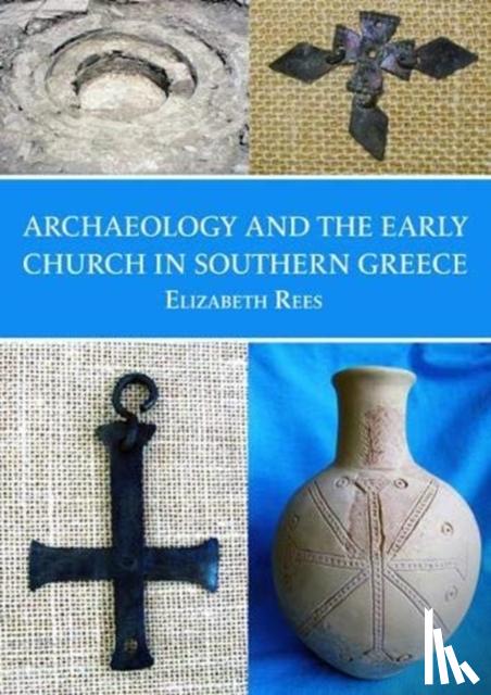 Rees, Elizabeth - Archaeology and the Early Church in Southern Greece