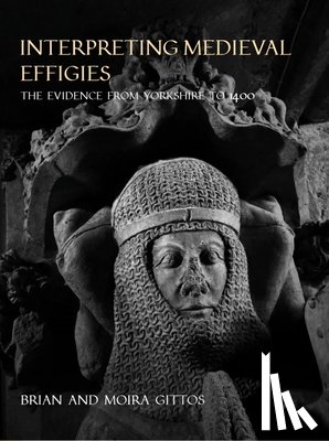 Gittos, Brian, Gittos, Moira - Interpreting Medieval Effigies