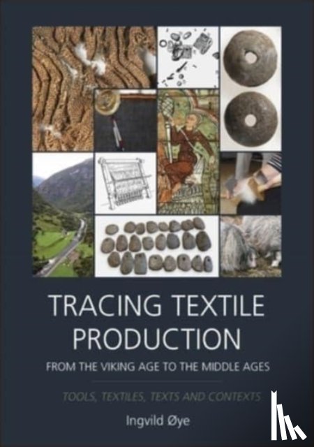 Oye, Ingvild - Tracing Textile Production from the Viking Age to the Middle Ages