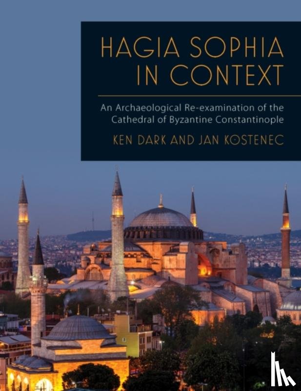 Dark, Ken, Kostenec, Jan - Hagia Sophia in Context