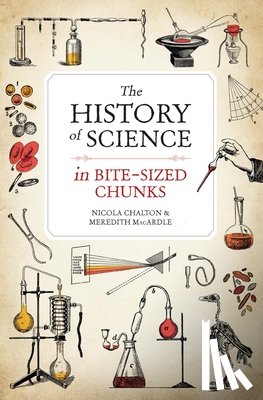 Chalton, Nicola, MacArdle, Meredith - The History of Science in Bite-sized Chunks