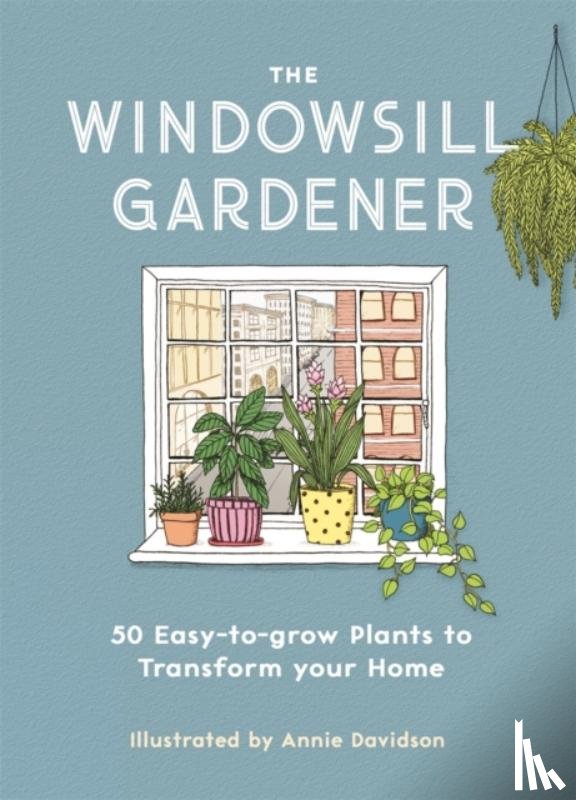 Davidson, Annie - The Windowsill Gardener