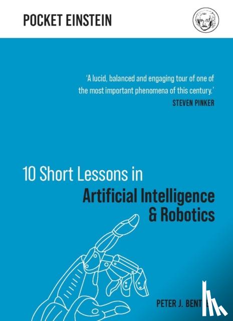 Bentley, Dr Peter J. - 10 Short Lessons in Artificial Intelligence and Robotics