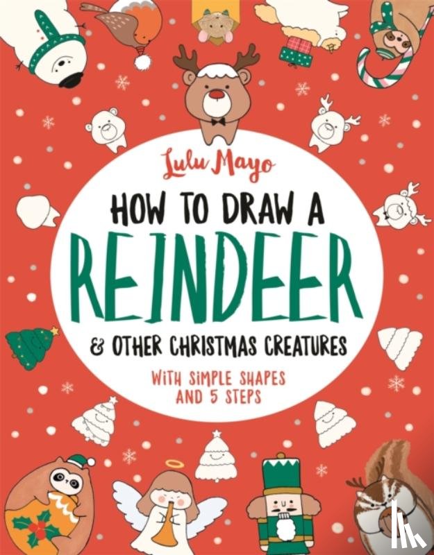 Mayo, Lulu - How to Draw a Reindeer and Other Christmas Creatures