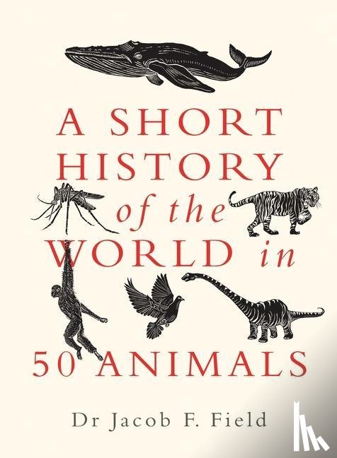 Field, Jacob F. - A Short History of the World in 50 Animals