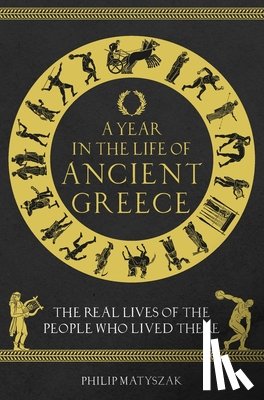 Matyszak, Dr Philip - A Year in the Life of Ancient Greece