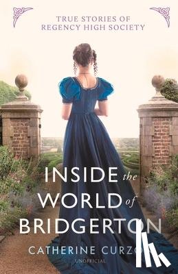 Curzon, Catherine - Inside the World of Bridgerton