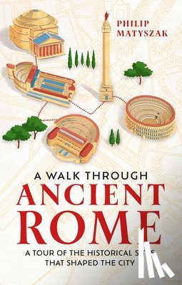 Matyszak, Dr Philip - A Walk Through Ancient Rome